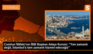 Cumhur İttifakı’nın İBB Başkan Adayı Kurum: “Yarı zamanlı değil, İstanbul’a tam zamanlı hizmet edeceğiz”