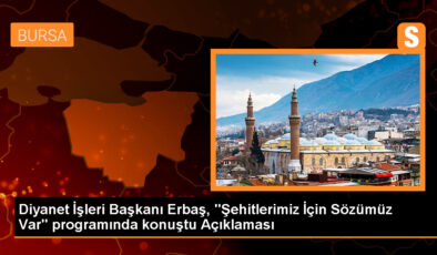 Diyanet İşleri Başkanı Erbaş, “Şehitlerimiz İçin Sözümüz Var” programında konuştu Açıklaması