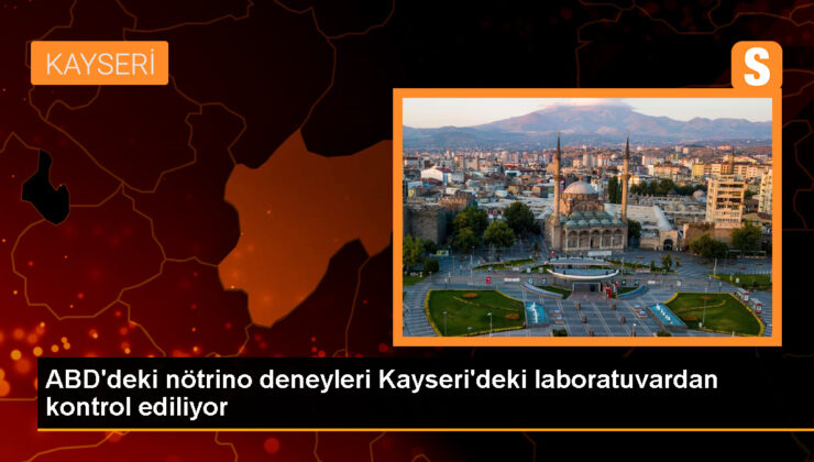 Erciyes Üniversitesi, ABD’deki Nötrino Deneylerinin Kontrolünü Sağlıyor
