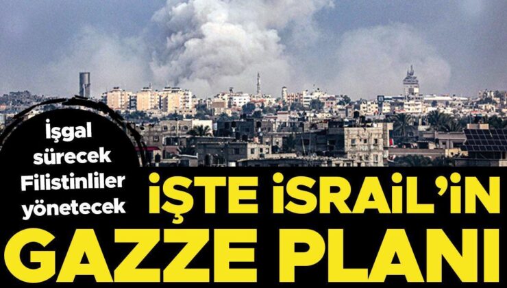 İşte İsrail’in Gazze planı: İşgal sürecek, Filistinliler yönetecek