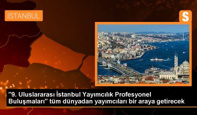 9. Uluslararası İstanbul Yayımcılık Profesyonel Buluşmaları
