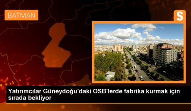 Diyarbakır, Batman, Mardin ve Siirt’teki OSB’lere yatırımcılar sıraya girdi
