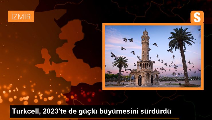 Turkcell, 2023’te de güçlü büyümesini sürdürdü